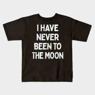 I Have Never Been To The Moon Kids T-Shirt
